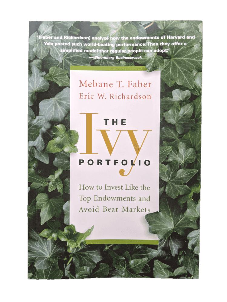 Mebane T. Faber, The Ivy Portfolio: How to Invest Like the Top Endowments and Avoid Bear Markets